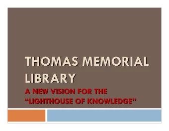 THOMAS MEMORIAL  THOMAS MEMORIAL  LIBRARY  LIBRARY  A NEW VISION FOR THE  A NEW VISION FOR THE