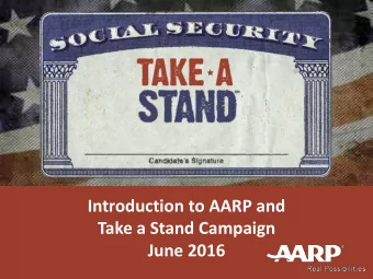 Introduction to AARP and  Take a Stand Campaign  June 2016  AARP FACTS  AARP is a nonprofit,