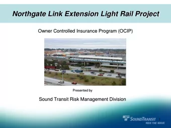 Northgate Link Extension Light Rail Project  Owner Controlled Insurance Program (OCIP)  Presented