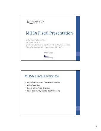 MHSA Fiscal Presentation  MHSA Steering Committee  December 20, 2018  Grantland L. Johnson Center