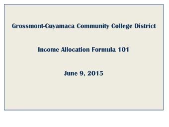 Grossmont-Cuyamaca Community College District  Income Allocation Formula 101  June 9, 2015  Income