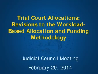 Trial Court Allocations:  Revisions to the Workload-  Based Allocation and Funding  Methodology
