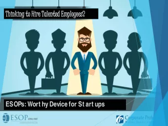 Thin  inking  king to Hire Ta  Tale  lented  ed Empl  ployees  ees?  ESOPs: Wort hy Device for St