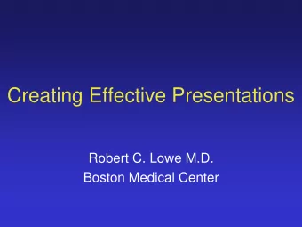 Creating Effective Presentations  Robert C. Lowe M.D.  Boston Medical Center  Giving a talk is