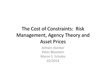 The Cost of Constraints:  Risk  Management, Agency Theory and  Asset Prices  Ashwin Alankar  Peter