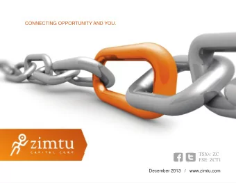 TSXv: ZC  FSE: ZCT1  December 2013  /  www.zimtu.com  TSXv:ZC  /  FSE:ZCT1  /  www.zimtu.com