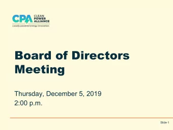 Board of Directors  Meeting  Thursday, December 5, 2019  2:00 p.m.  Slide 1  I.  Welcome &amp; Roll