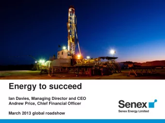 Energy to succeed  Ian Davies, Managing Director and CEO  Andrew Price, Chief Financial Officer