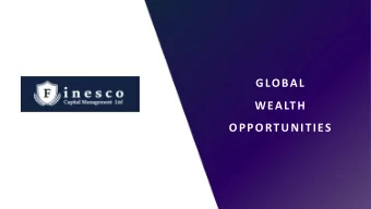 GLOBAL  WEALTH  OPPORTUNITIES  INTRODUCTION  Finesco Capital Management was founded in September