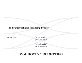 TIF Framework and Financing Primer  October, 2007  Ryan Maher  (336) 721-6823  Laura Radcliff