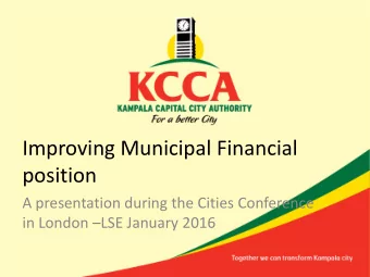 Improving Municipal Financial  position  A presentation during the Cities Conference in London
