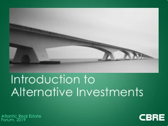 Introduction to  Alternative Investments  Atlantic Real Estate  Forum, 2019  Introduction to
