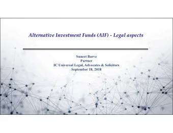 Alternative Investment Funds (AIF) - Legal aspects  Suneet Barve  Partner  IC Universal Legal,