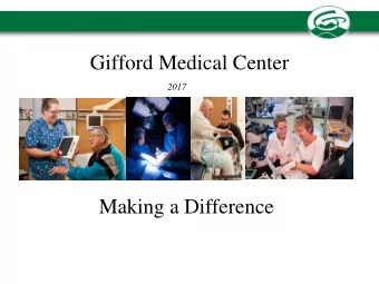 Gifford Medical Center  2017  Making a Difference  Agenda:  FY 2017 HOSPITAL BUDGET PRESENTATION