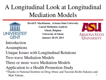 A Longitudinal Look at Longitudinal  Mediation Models  David P. MacKinnon,  Arizona State