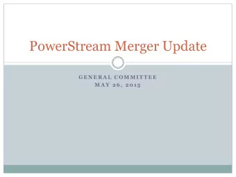 PowerStream Merger Update  G E N E R A L  C O M M I T T E E  M A Y  2 6 ,  2 0 1 5  Background