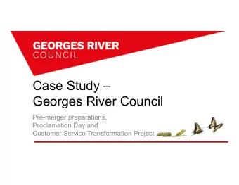 Case Study   Georges River Council  Pre-merger preparations,  Proclamation Day and  Customer