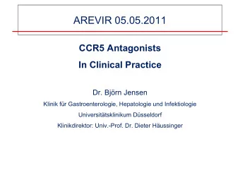 AREVIR 05.05.2011  CCR5 Antagonists  In Clinical  Practice  Dr. Bjrn Jensen  Klinik fr