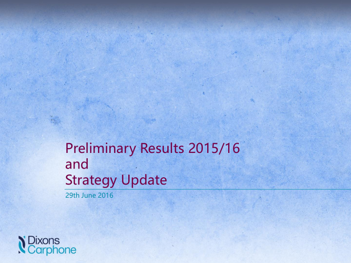 preliminary results 2015 16 and strategy update