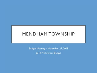 MENDHAM TOWNSHIP Budget Meeting  November 27, 2018  2019 Preliminary Budget  COMPONENTS OF THE