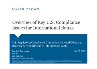 Overview of Key U.S. Compliance  Issues for International Banks  U.S. Regulatory/Compliance