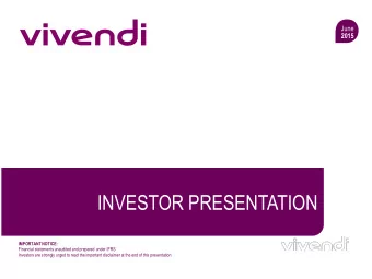 INVESTOR PRESENTATION  IMPORTANT NOTICE:  Financial statements unaudited and prepared under IFRS