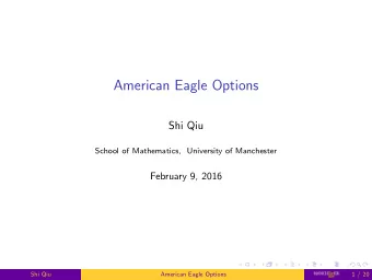 American Eagle Options  Shi Qiu  School of Mathematics, University of Manchester  February 9, 2016