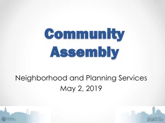 Com  ommunity  munity  Ass  Assembl  mbly  y  Neighborhood and Planning Services  May 2, 2019