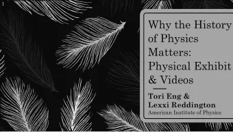 Why the History  of Physics  Matters:  Physical Exhibit  &amp; Videos  Tori Eng &amp;  Lexxi