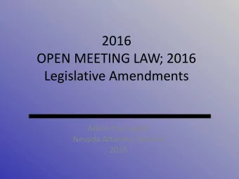 Legislative Amendments  Adam Paul Laxalt  Nevada Attorney General  2016  What is a Meeting? Three