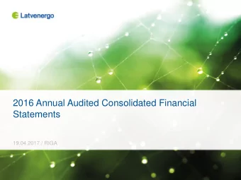 2016 Annual Audited Consolidated Financial  Statements  19.04.2017 / RIGA  Disclaimer This