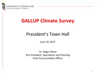 GALLUP Climate Survey Presidents Town Hall  June 19, 2017  Dr. Roger Ward  Vice President,