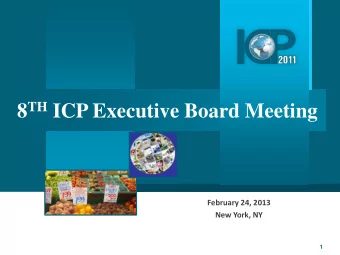8 TH ICP Executive Board Meeting  February 24, 2013  New York, NY  1  Agenda Sessions    2011