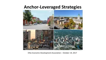 Anchor-Leveraged Strategies  Ohio Economic Development Association  October 19, 2017  Todays