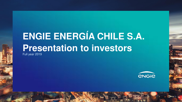 engie energ a chile s a presentation to investors