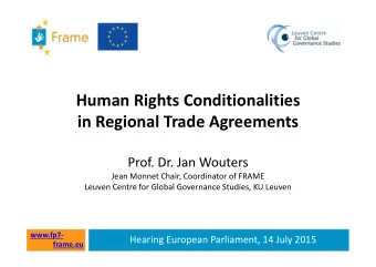 Human Rights Conditionalities  in Regional Trade Agreements  Prof. Dr. Jan Wouters  Jean Monnet