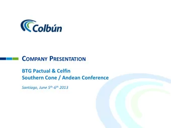 C OMPANY P RESENTATION  BTG Pactual &amp; Celfin  Southern Cone / Andean Conference Santiago, June