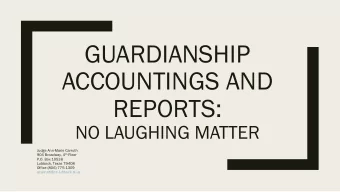 GUARDIANSHIP  ACCOUNTINGS AND  REPORTS:  NO LAUGHING MATTER  Judge Ann-Marie Carruth 904 Broadway,