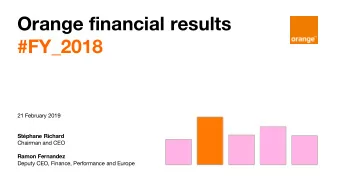Orange financial results  #FY_2018  21 February 2019  Stphane Richard  Chairman and CEO  Ramon