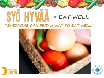 = EAT WELL  EVERYONE CAN FIND A WAY TO EAT WELL.  Presentation topics  The new Finnish
