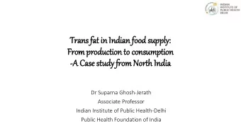 Trans fa  fat in  in In  Indian fo  food su  supply  ly:  From production to  to consumption  -A