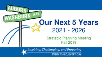 Our Next 5 Years  2021 - 2026  Strategic Planning Meeting  Fall 2019  A Five-Year Strategic Plan