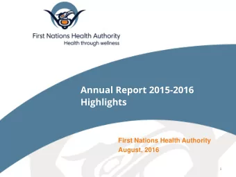 Annual Report 2015-2016  Highlights  First Nations Health Authority  August, 2016  1  www.fnha.ca