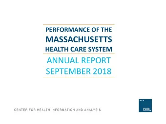 MASSACHUSETTS  HEALTH CARE SYSTEM  ANNUAL REPORT  SEPTEMBER 2018  CENTER FOR HEALTH INFORMATION AND