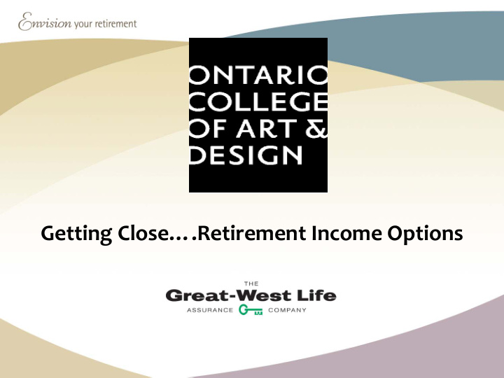 getting close retirement income options today s meeting