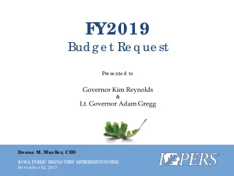 F  Y2019 Budg e t Re q ue st  Pre se nte d to  Governor Kim Reynolds &amp; Lt. Governor Adam Gregg