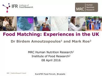 Food Matching: Experiences in the UK Dr Birdem Amoutzopoulos 1 and Mark Roe 2 MRC Human Nutrition