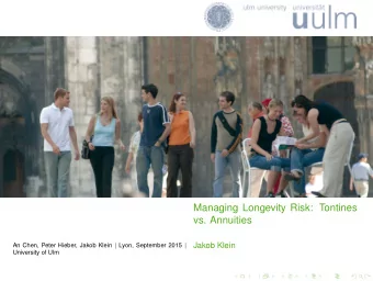 Managing Longevity Risk: Tontines  vs. Annuities An Chen, Peter Hieber, Jakob Klein | Lyon,