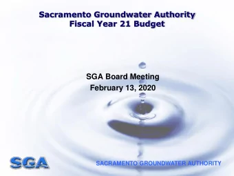 Fiscal Year 21 Budget  SGA Board Meeting  February 13, 2020  SACRAMENTO GROUNDWATER AUTHORITY