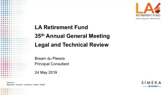 LA Retirement Fund 35 th Annual General Meeting  Legal and Technical Review  Braam du Plessis